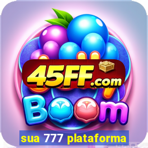 sua 777 plataforma